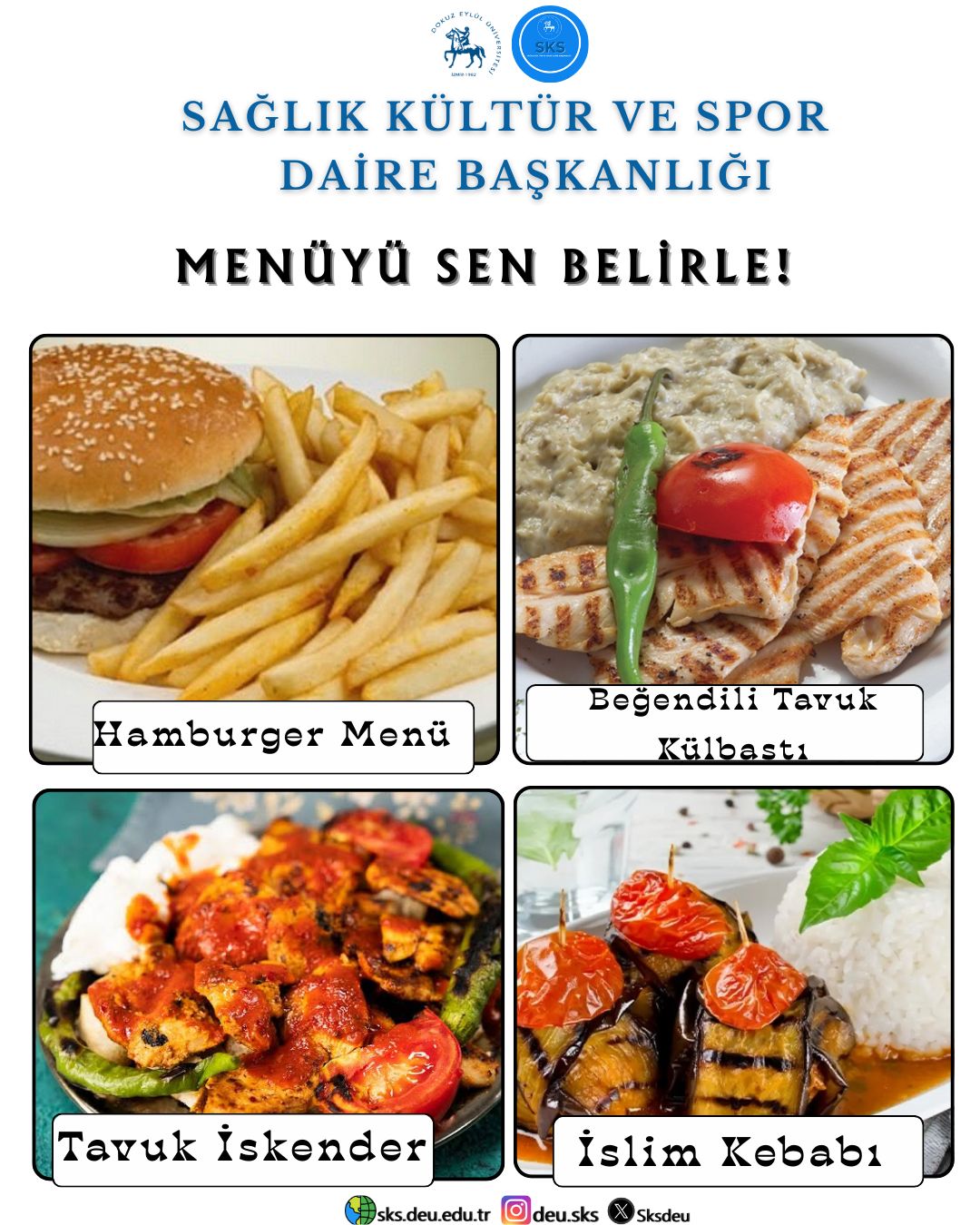 Sevgili #ÜniversitemDEÜ 'lü Menüyü Sen Belirle! Öğrenci ve Personel Yemekhanelerimizde 9 Eylül 2025 Salı günü verilecek olan yemek menüsünü oylarınızla belirliyoruz. Oy vermek için tıklayınız! (2 Eylül 2025 Salı gününe kadar.)